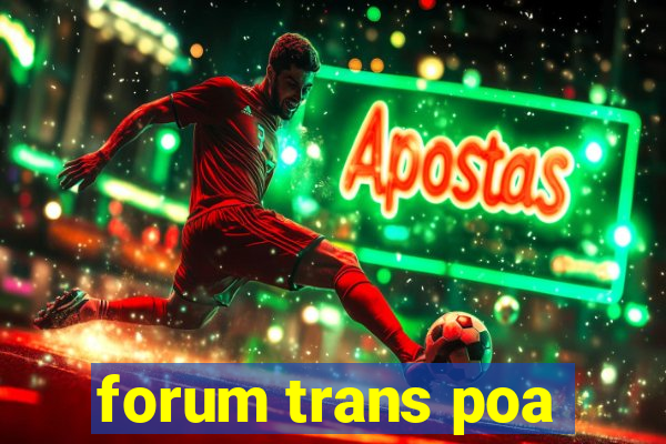 forum trans poa